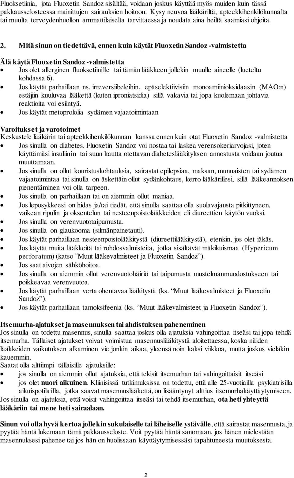 Mitä sinun on tiedettävä, ennen kuin käytät Fluoxetin Sandoz -valmistetta Älä käytä Fluoxetin Sandoz -valmistetta Jos olet allerginen fluoksetiinille tai tämän lääkkeen jollekin muulle aineelle