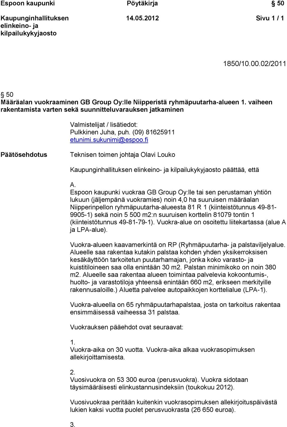 fi Päätösehdotus Teknisen toimen johtaja Olavi Louko päättää, että A.