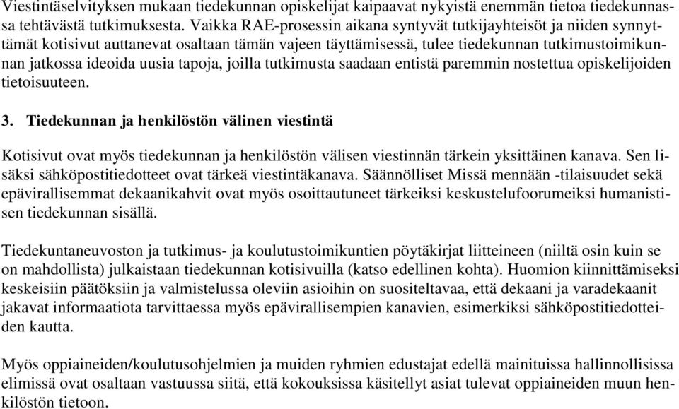 tapoja, joilla tutkimusta saadaan entistä paremmin nostettua opiskelijoiden tietoisuuteen. 3.