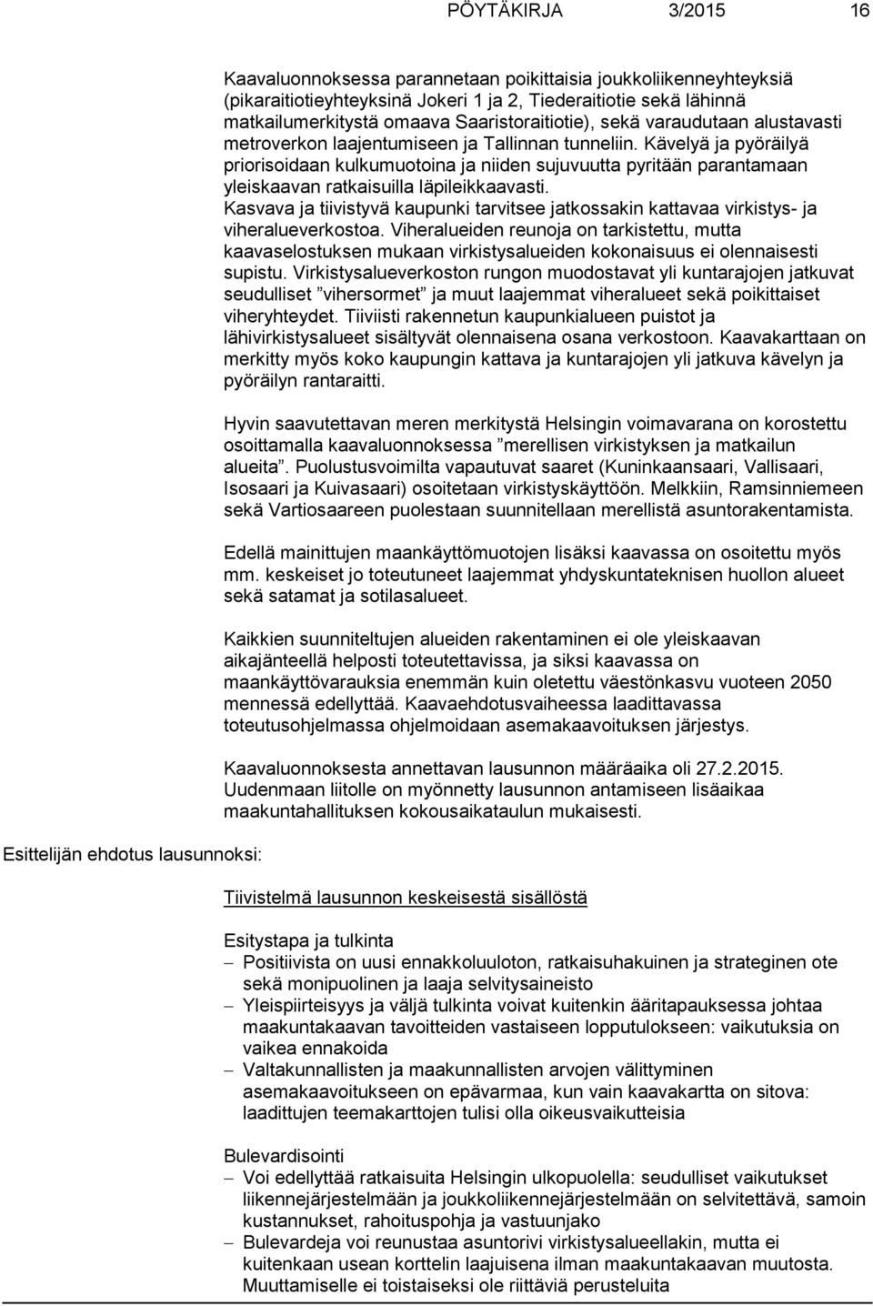 Kävelyä ja pyöräilyä priorisoidaan kulkumuotoina ja niiden sujuvuutta pyritään parantamaan yleiskaavan ratkaisuilla läpileikkaavasti.