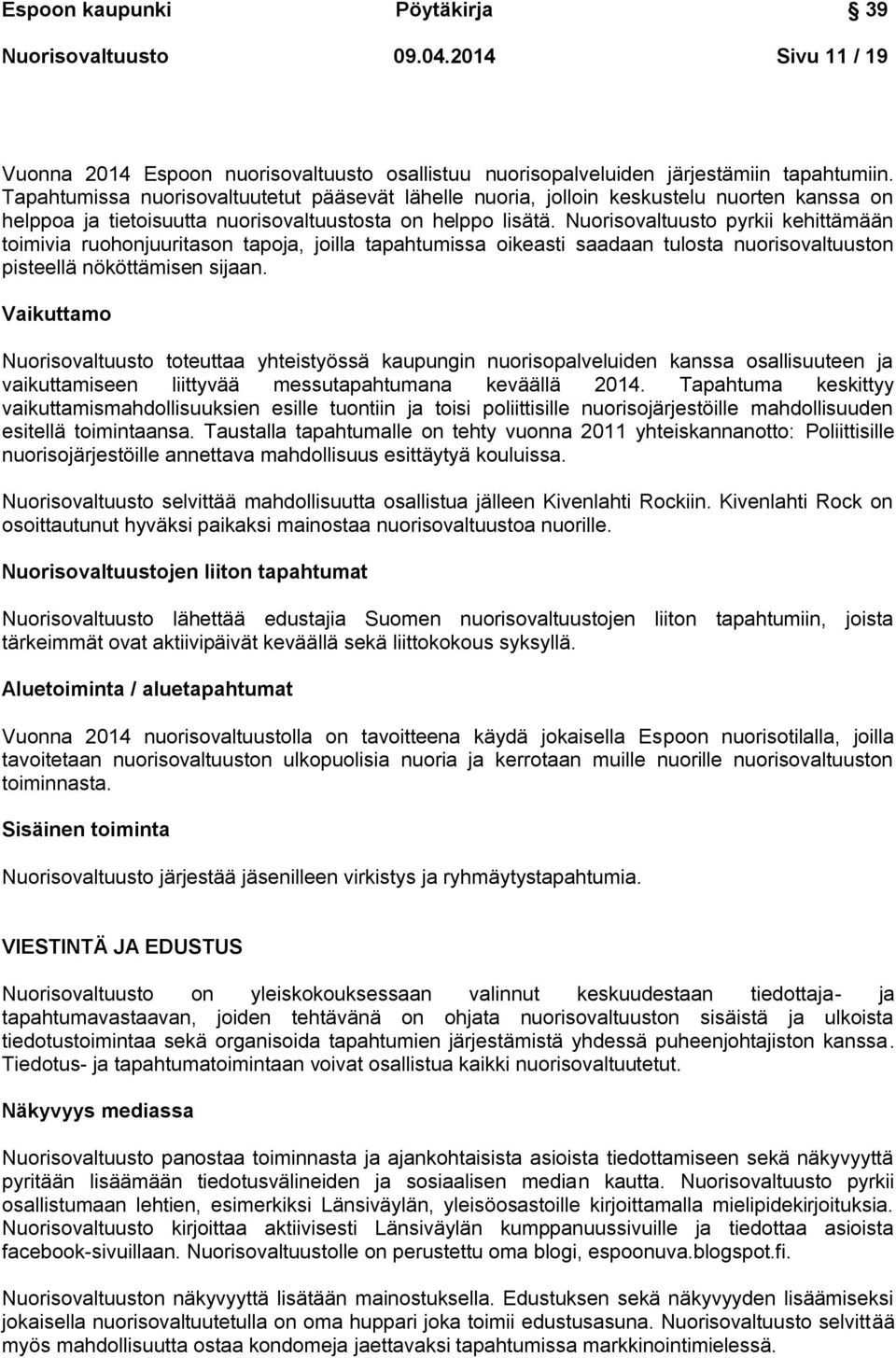 Nuorisovaltuusto pyrkii kehittämään toimivia ruohonjuuritason tapoja, joilla tapahtumissa oikeasti saadaan tulosta nuorisovaltuuston pisteellä nököttämisen sijaan.