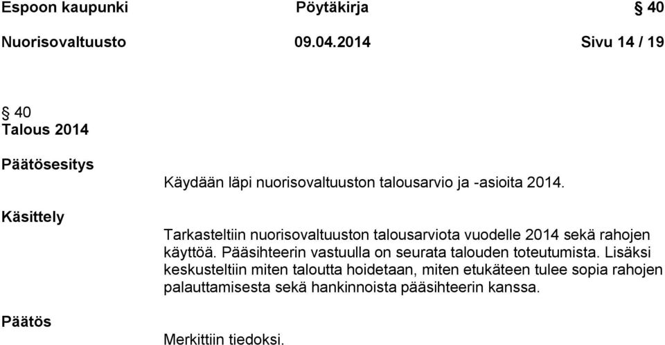 Tarkasteltiin nuorisovaltuuston talousarviota vuodelle 2014 sekä rahojen käyttöä.