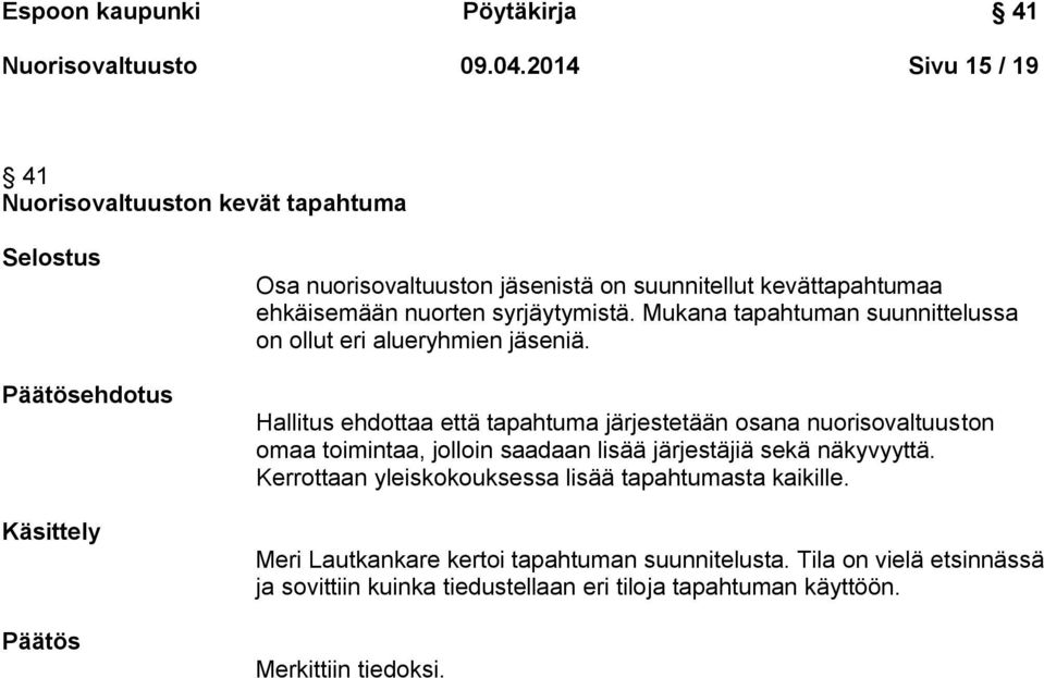 nuorten syrjäytymistä. Mukana tapahtuman suunnittelussa on ollut eri alueryhmien jäseniä.