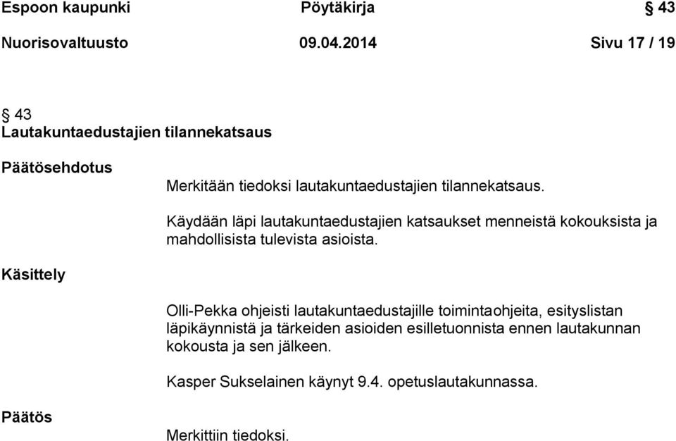 Käydään läpi lautakuntaedustajien katsaukset menneistä kokouksista ja mahdollisista tulevista asioista.