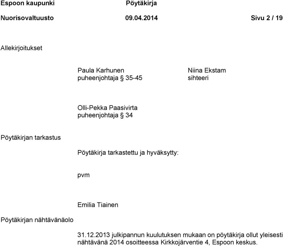 Paasivirta puheenjohtaja 34 Pöytäkirjan tarkastus Pöytäkirja tarkastettu ja hyväksytty: pvm Emilia