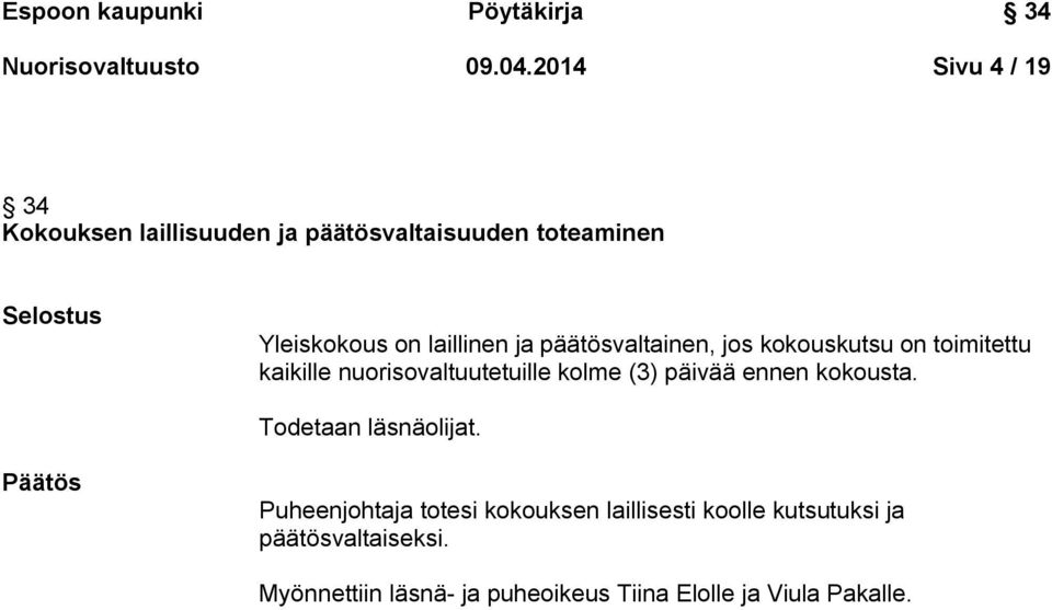 ja päätösvaltainen, jos kokouskutsu on toimitettu kaikille nuorisovaltuutetuille kolme (3) päivää ennen