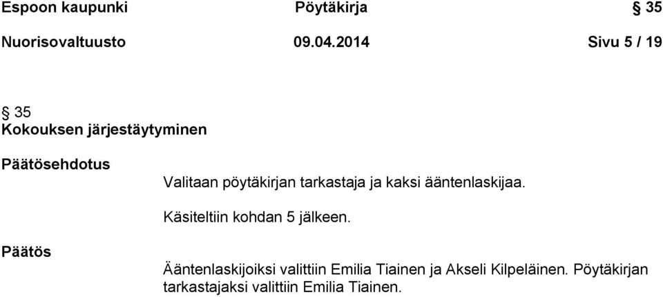 tarkastaja ja kaksi ääntenlaskijaa. Käsiteltiin kohdan 5 jälkeen.