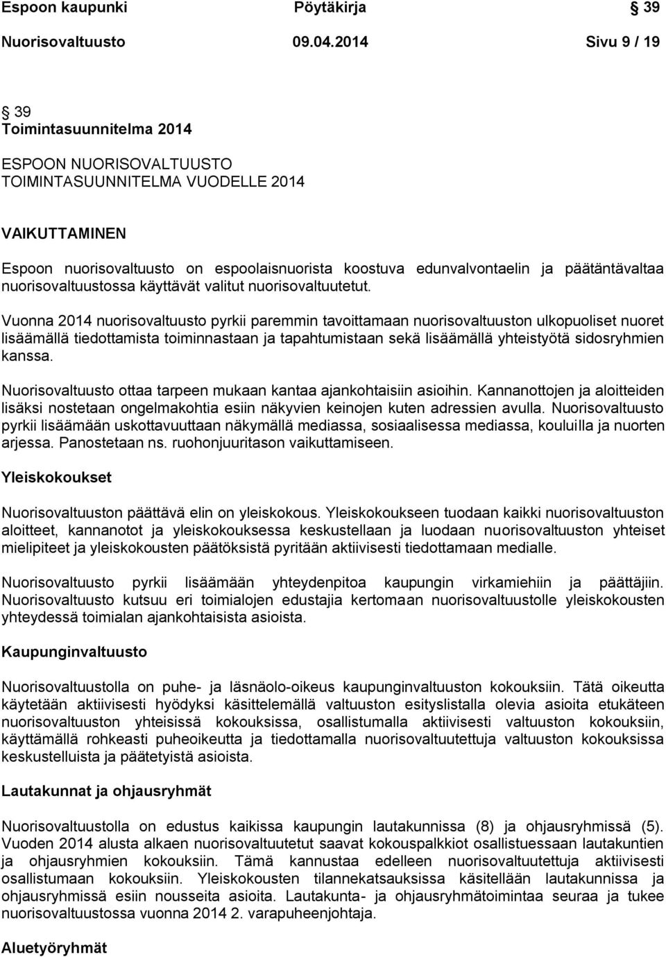 päätäntävaltaa nuorisovaltuustossa käyttävät valitut nuorisovaltuutetut.