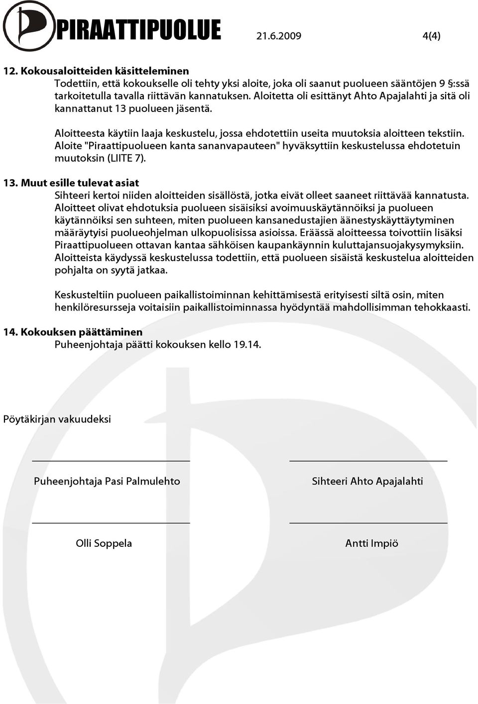 Aloitetta oli esittänyt Ahto Apajalahti ja sitä oli kannattanut 13 puolueen jäsentä. Aloitteesta käytiin laaja keskustelu, jossa ehdotettiin useita muutoksia aloitteen tekstiin.