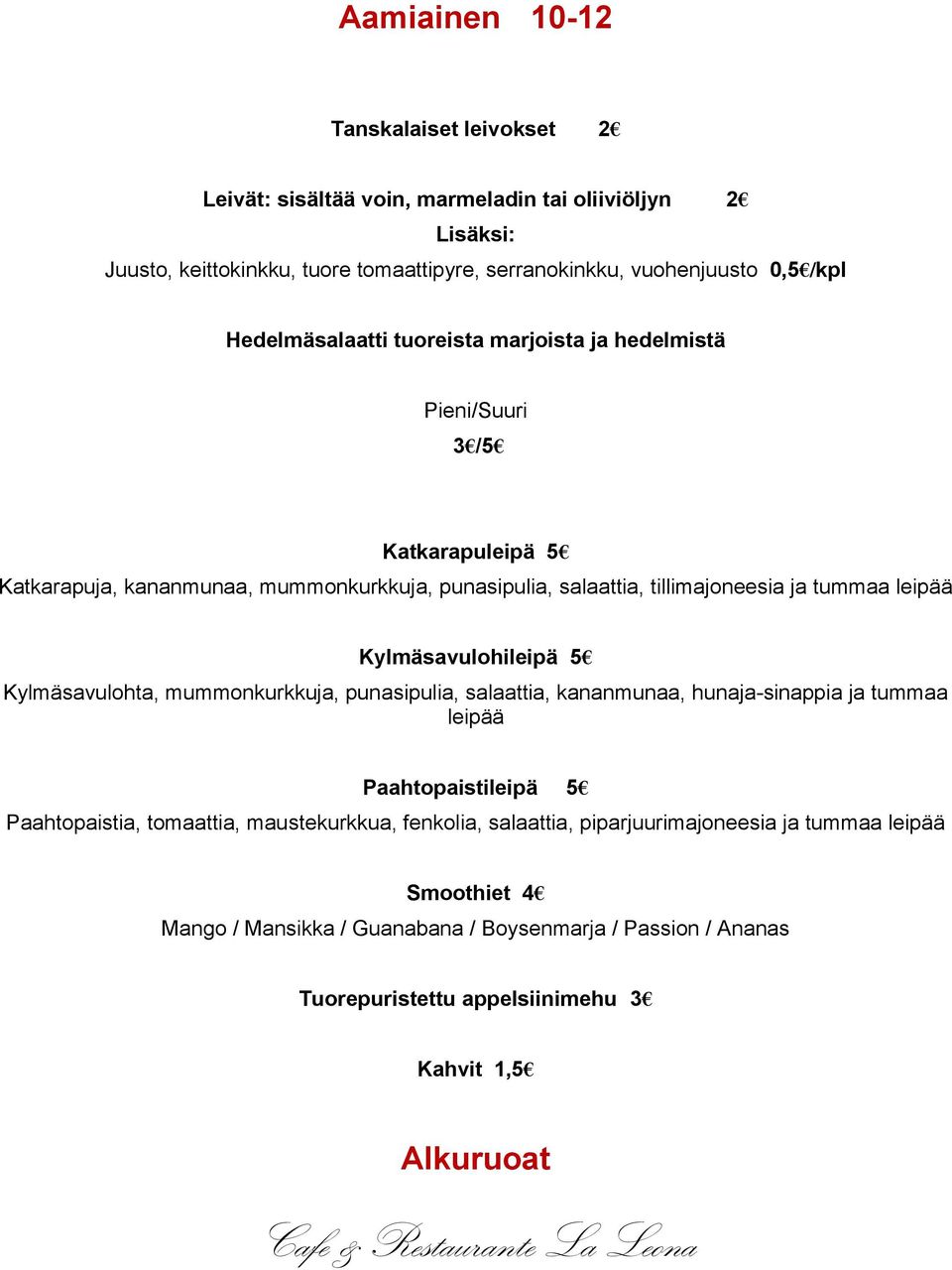 Kylmäsavulohileipä 5 Kylmäsavulohta, mummonkurkkuja, punasipulia, salaattia, kananmunaa, hunaja-sinappia ja tummaa leipää Paahtopaistileipä 5 Paahtopaistia, tomaattia, maustekurkkua,