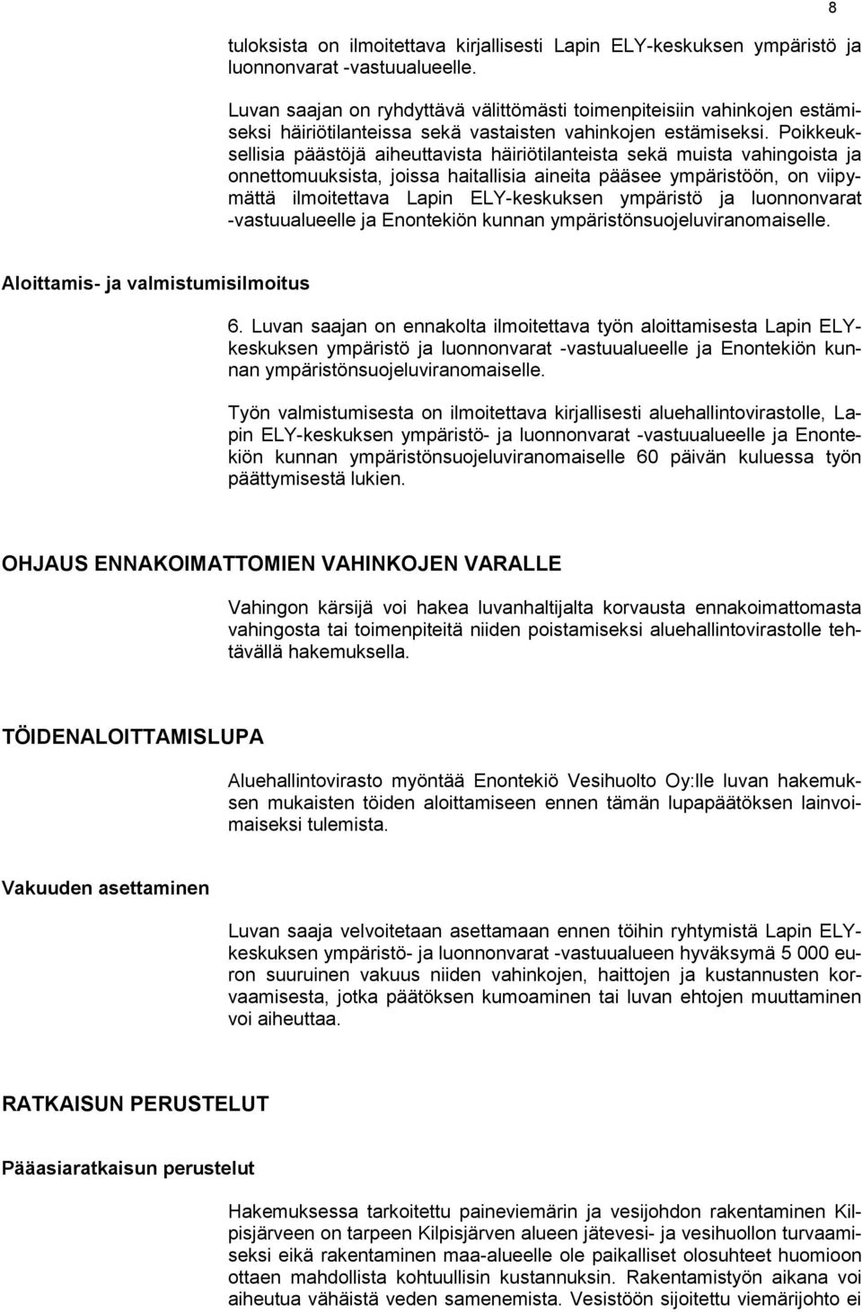 Poikkeuksellisia päästöjä aiheuttavista häiriötilanteista sekä muista vahingoista ja onnettomuuksista, joissa haitallisia aineita pääsee ympäristöön, on viipymättä ilmoitettava Lapin ELY-keskuksen