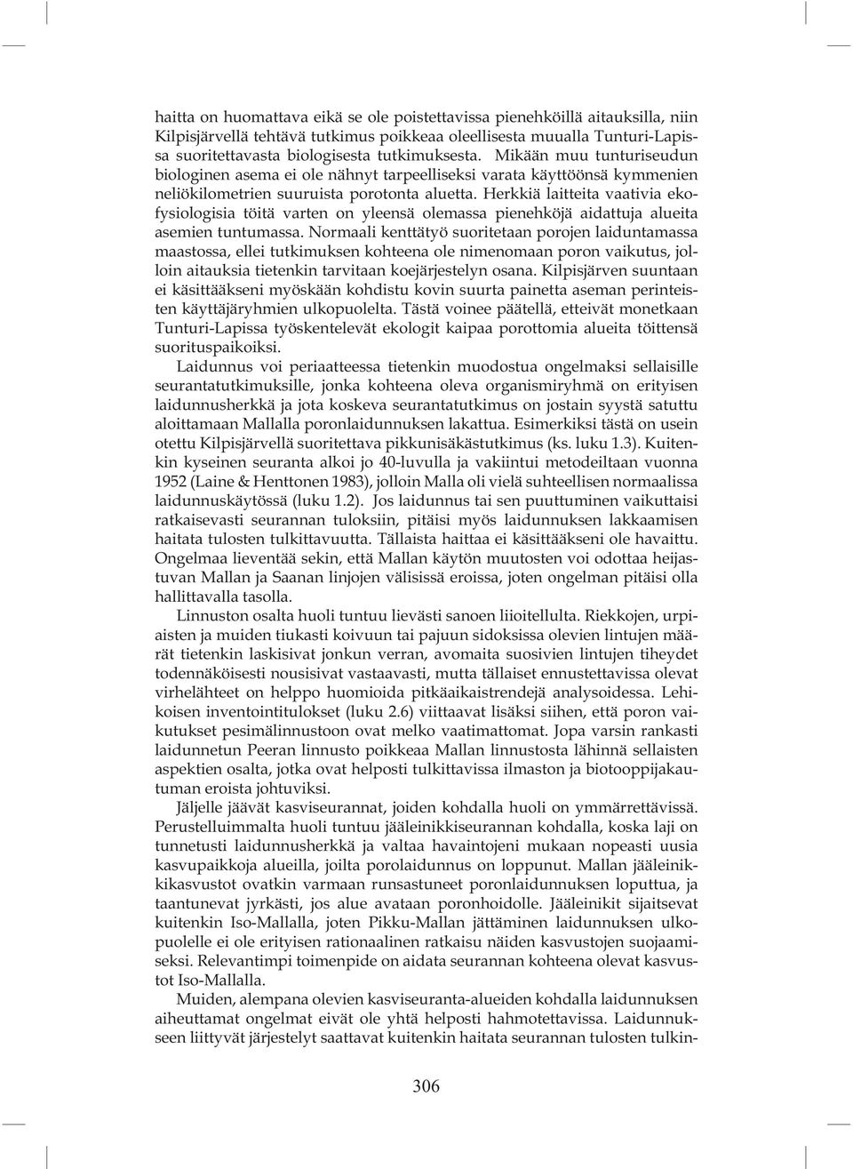 Herkkiä laitteita vaativia ekofysiologisia töitä varten on yleensä olemassa pienehköjä aidattuja alueita asemien tuntumassa.