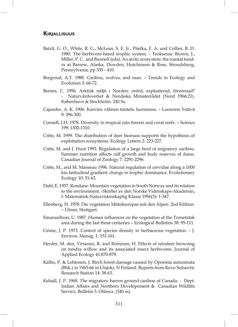 Trends in Ecology and Evolution 3: 68-72. Bernes, C. 1996. Arktisk miljö i Norden: orörd, exploaterad, förorenad? - Naturvårdsverket & Nordiska Ministerrådet (Nord 1966:21). København & Stockholm.