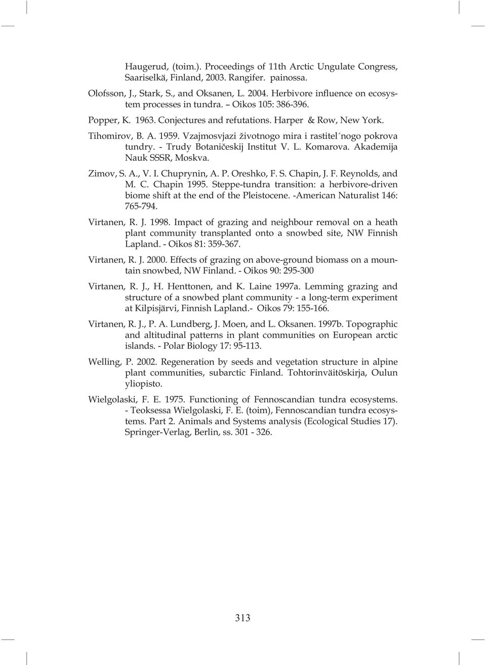Vzajmosvjazi životnogo mira i rastitel nogo pokrova tundry. - Trudy Botaničeskij Institut V. L. Komarova. Akademija Nauk SSSR, Moskva. Zimov, S. A., V. I. Chuprynin, A. P. Oreshko, F. S. Chapin, J. F. Reynolds, and M.