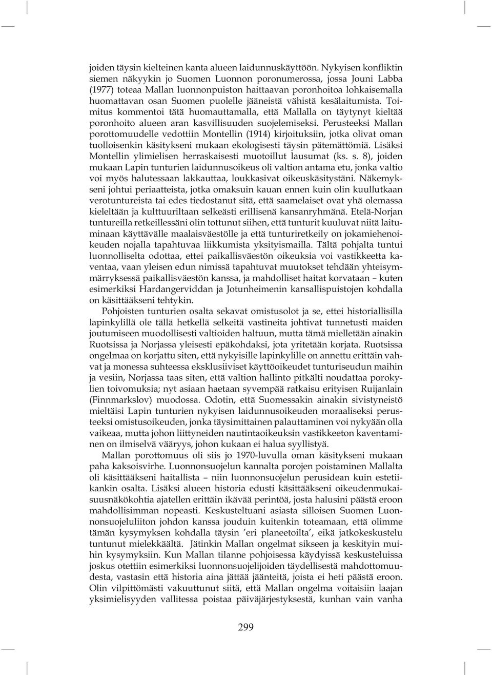 jääneistä vähistä kesälaitumista. Toimitus kommentoi tätä huomauttamalla, että Mallalla on täytynyt kieltää poronhoito alueen aran kasvillisuuden suojelemiseksi.