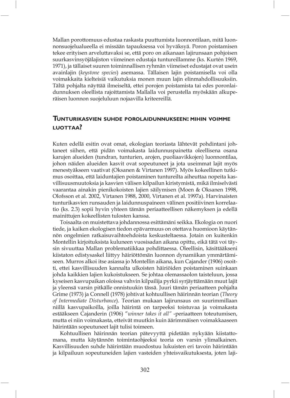 Kurtén 1969, 1971), ja tällaiset suuren toiminnallisen ryhmän viimeiset edustajat ovat usein avainlajin (keystone species) asemassa.