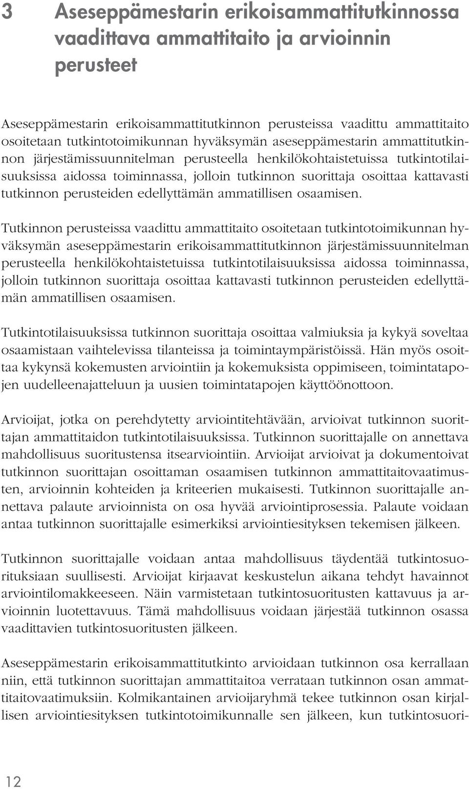 tutkinnon perusteiden edellyttämän ammatillisen osaamisen.