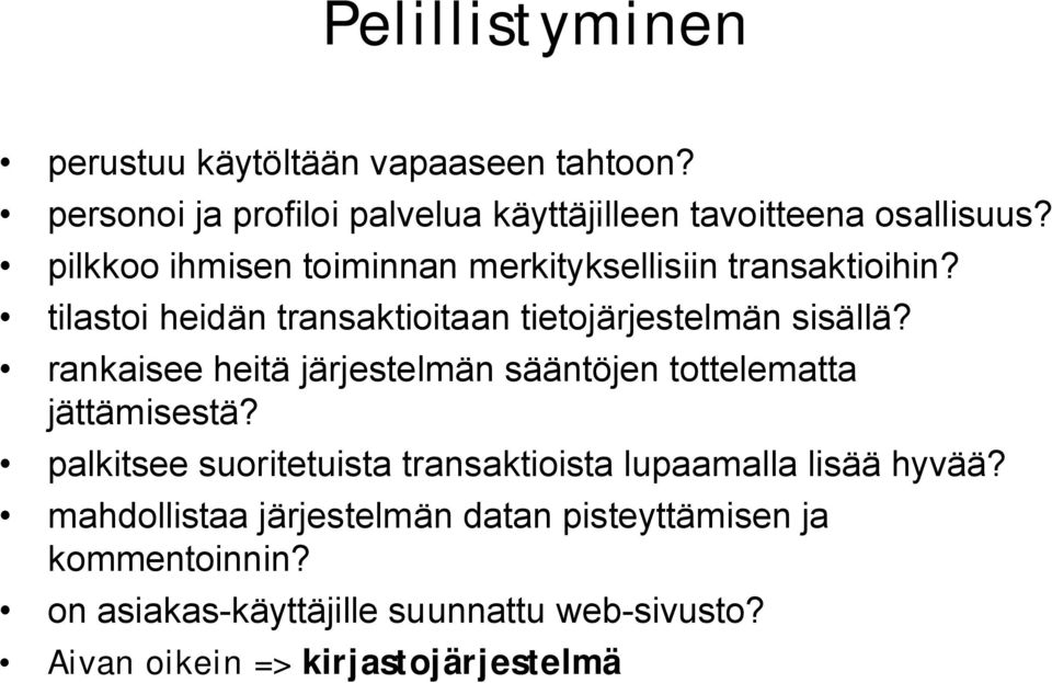 rankaisee heitä järjestelmän sääntöjen tottelematta jättämisestä? palkitsee suoritetuista transaktioista lupaamalla lisää hyvää?