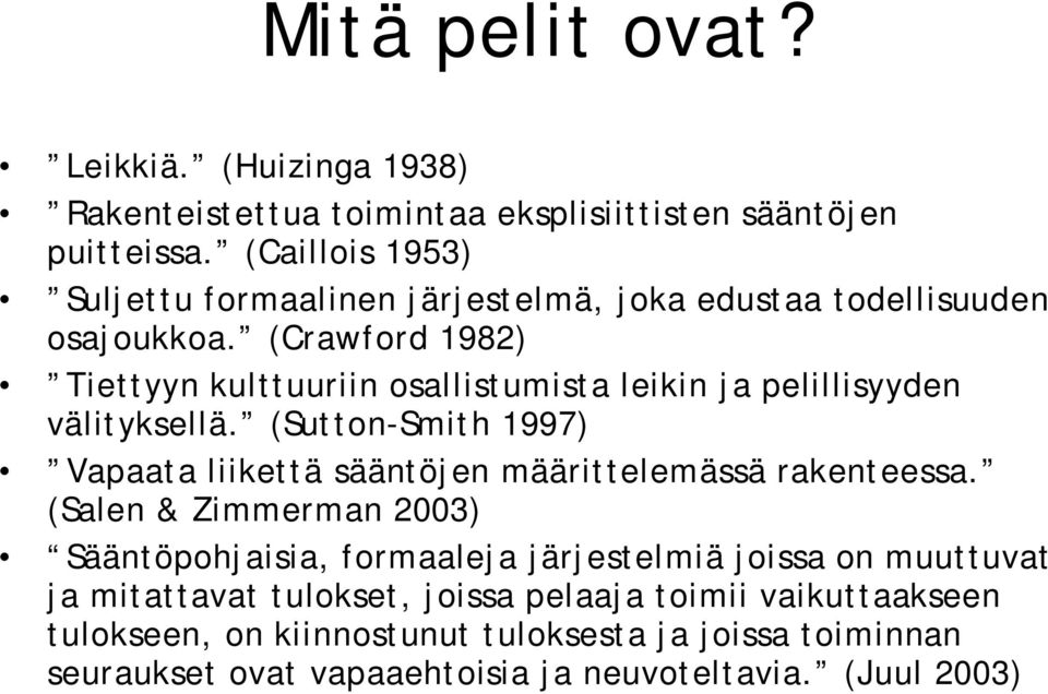 (Crawford 1982) Tiettyyn kulttuuriin osallistumista leikin ja pelillisyyden välityksellä.