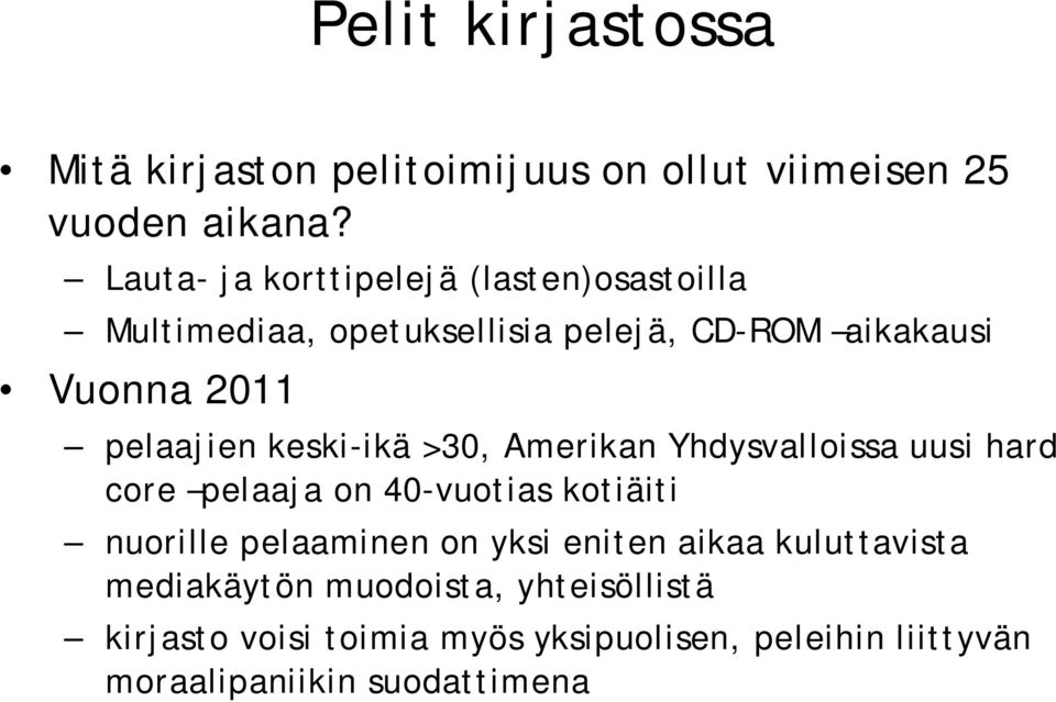 keski ikä >30, Amerikan Yhdysvalloissa uusi hard core pelaaja on 40 vuotias kotiäiti nuorille pelaaminen on yksi