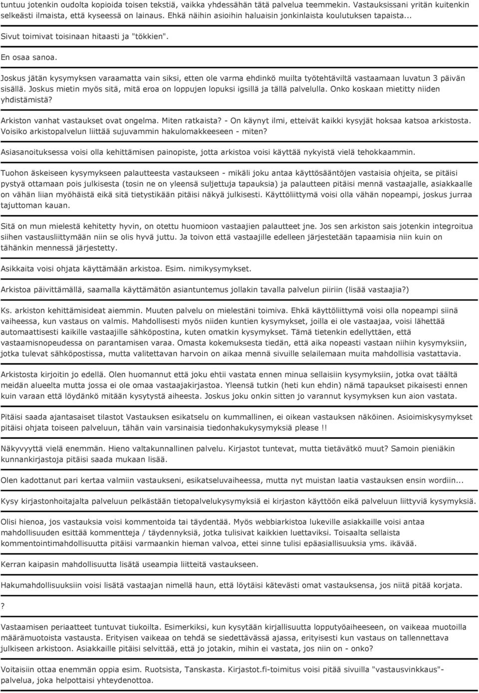 Joskus jätän kysymyksen varaamatta vain siksi, etten ole varma ehdinkö muilta työtehtäviltä vastaamaan luvatun 3 päivän sisällä.