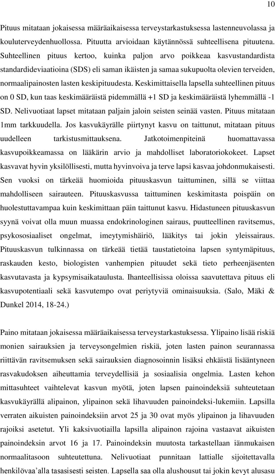 keskipituudesta. Keskimittaisella lapsella suhteellinen pituus on 0 SD, kun taas keskimääräistä pidemmällä +1 SD ja keskimääräistä lyhemmällä -1 SD.