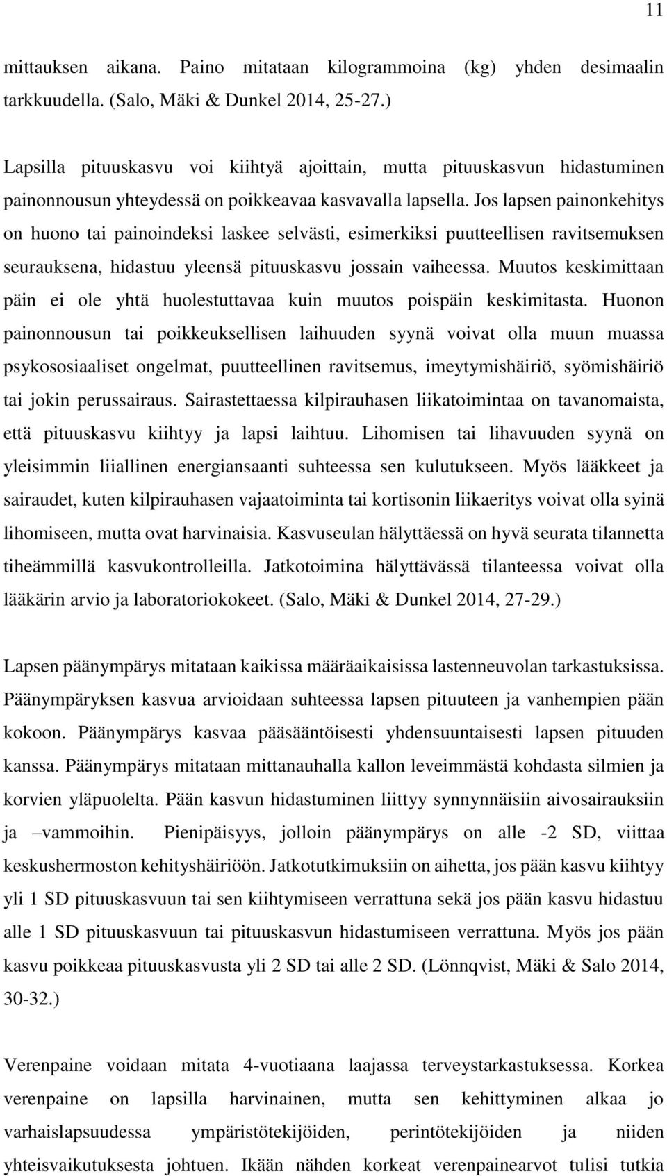 Jos lapsen painonkehitys on huono tai painoindeksi laskee selvästi, esimerkiksi puutteellisen ravitsemuksen seurauksena, hidastuu yleensä pituuskasvu jossain vaiheessa.