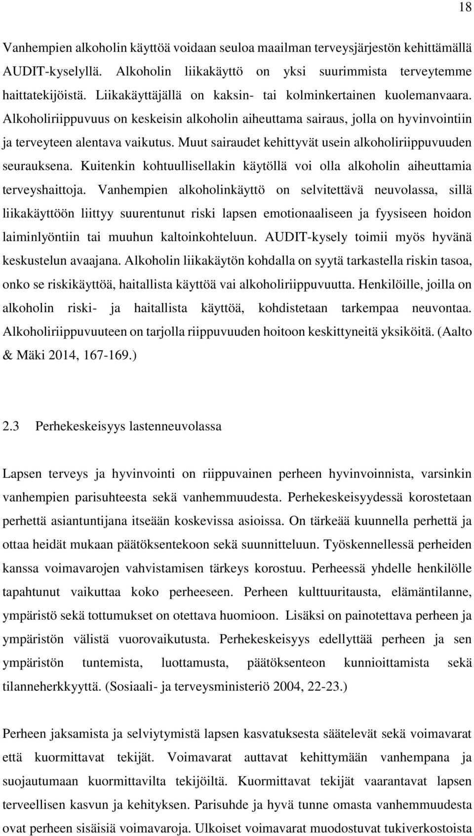 Muut sairaudet kehittyvät usein alkoholiriippuvuuden seurauksena. Kuitenkin kohtuullisellakin käytöllä voi olla alkoholin aiheuttamia terveyshaittoja.