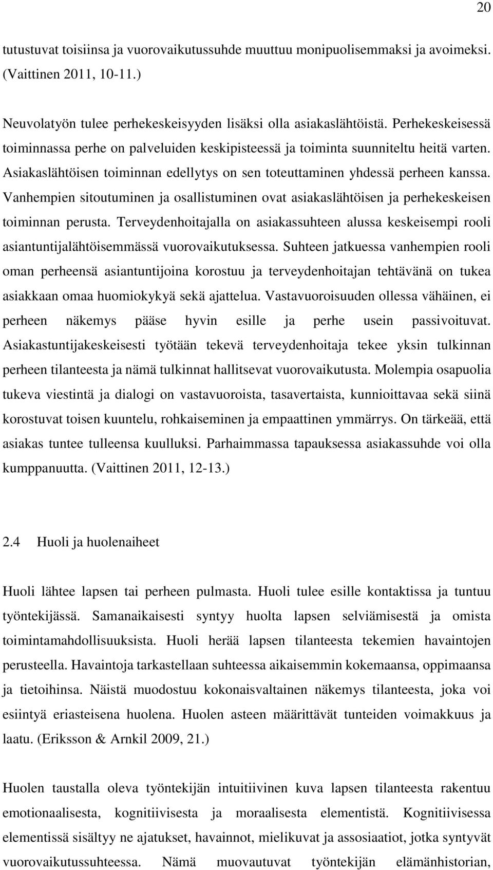 Vanhempien sitoutuminen ja osallistuminen ovat asiakaslähtöisen ja perhekeskeisen toiminnan perusta.