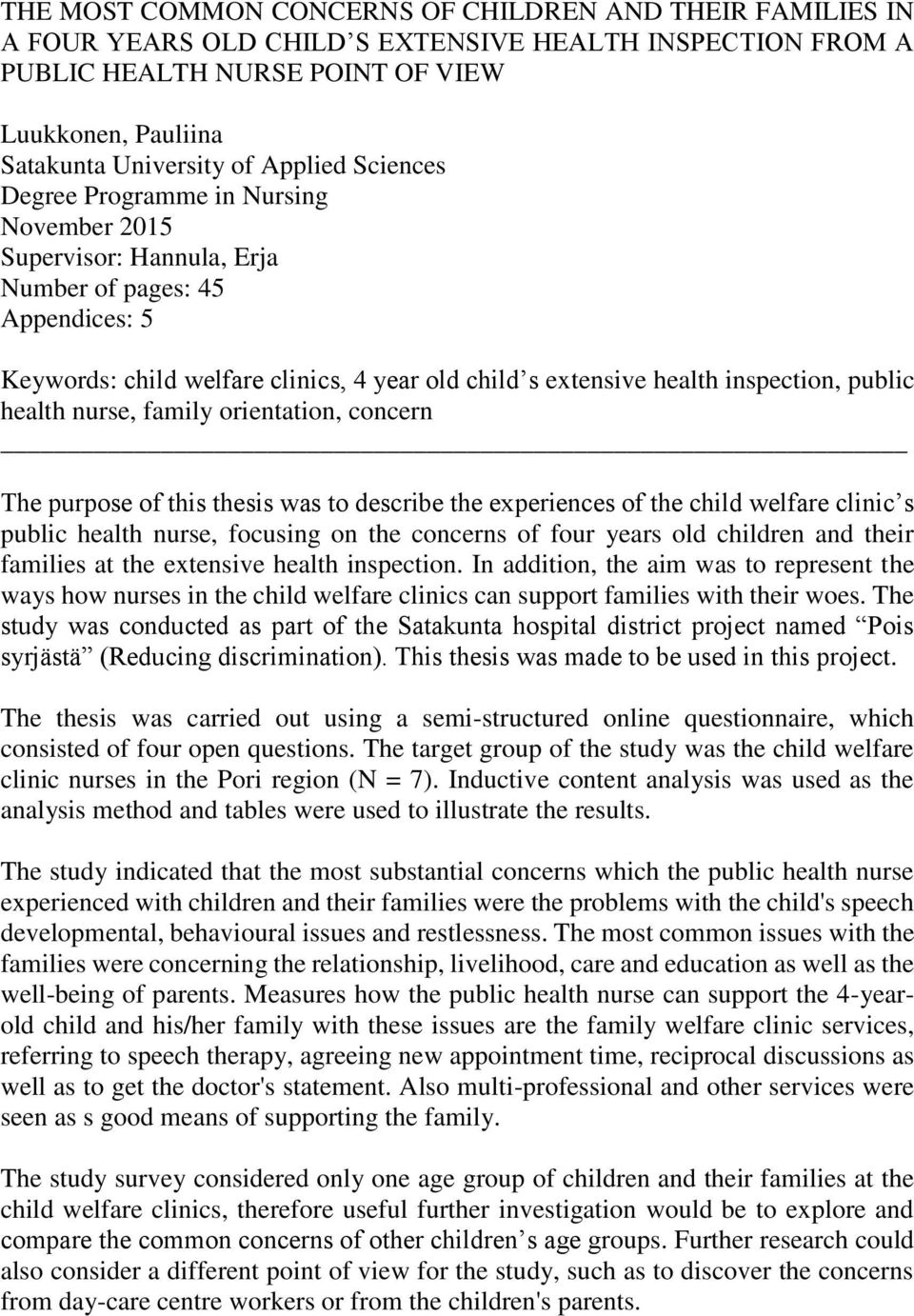 public health nurse, family orientation, concern The purpose of this thesis was to describe the experiences of the child welfare clinic s public health nurse, focusing on the concerns of four years