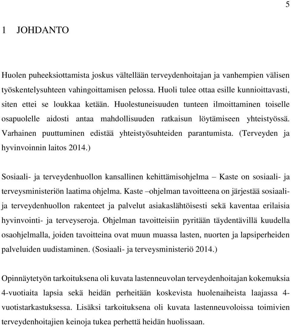 Varhainen puuttuminen edistää yhteistyösuhteiden parantumista. (Terveyden ja hyvinvoinnin laitos 2014.