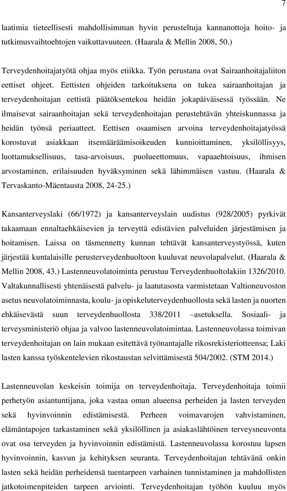 Ne ilmaisevat sairaanhoitajan sekä terveydenhoitajan perustehtävän yhteiskunnassa ja heidän työnsä periaatteet.