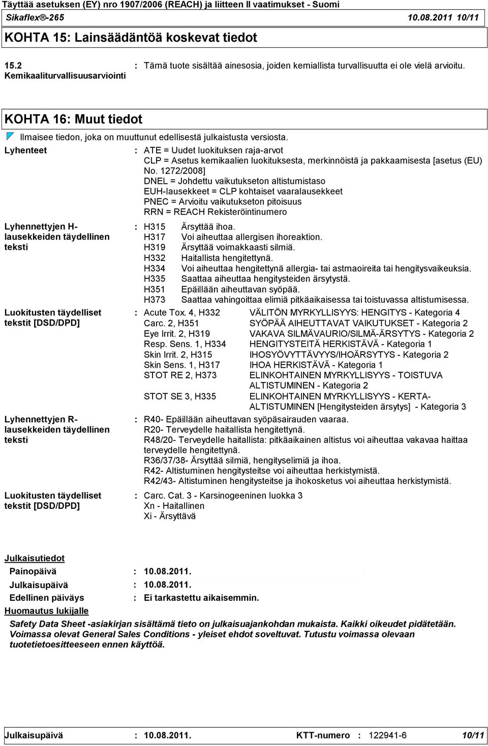 Lyhenteet Lyhennettyjen H lausekkeiden täydellinen teksti Luokitusten täydelliset tekstit [DSD/DPD] Lyhennettyjen R lausekkeiden täydellinen teksti Luokitusten täydelliset tekstit [DSD/DPD] ATE =