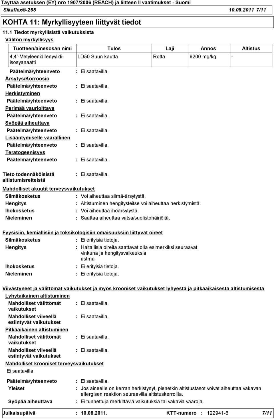 Syöpää aiheuttava Lisääntymiselle vaarallinen Teratogeenisyys LD50 Suun kautta Rotta 9200 mg/kg Tieto todennäköisistä altistumisreiteistä Mahdolliset akuutit terveysvaikutukset Silmäkosketus Hengitys