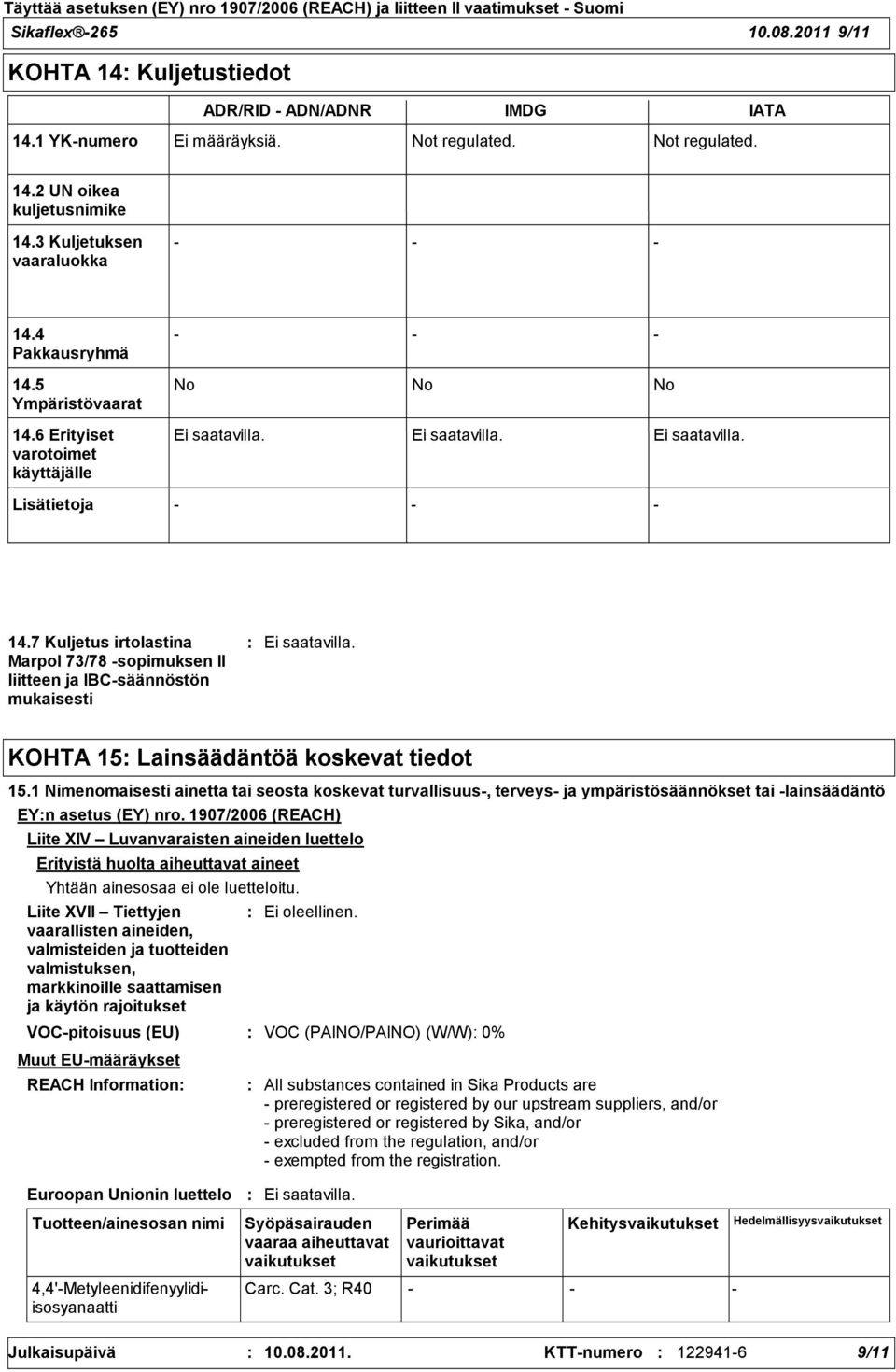 7 Kuljetus irtolastina Marpol 73/78 sopimuksen II liitteen ja IBCsäännöstön mukaisesti KOHTA 15 Lainsäädäntöä koskevat tiedot 15.