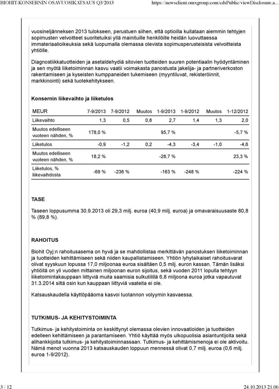 Diagnostiikkatuotteiden ja asetaldehydiä sitovien tuotteiden suuren potentiaalin hyödyntäminen ja sen myötä liiketoiminnan kasvu vaatii voimakasta panostusta jakelija- ja partneriverkoston
