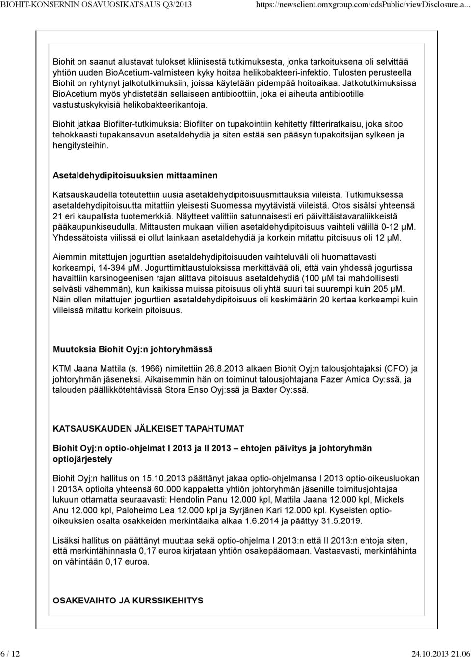 Jatkotutkimuksissa BioAcetium myös yhdistetään sellaiseen antibioottiin, joka ei aiheuta antibiootille vastustuskykyisiä helikobakteerikantoja.