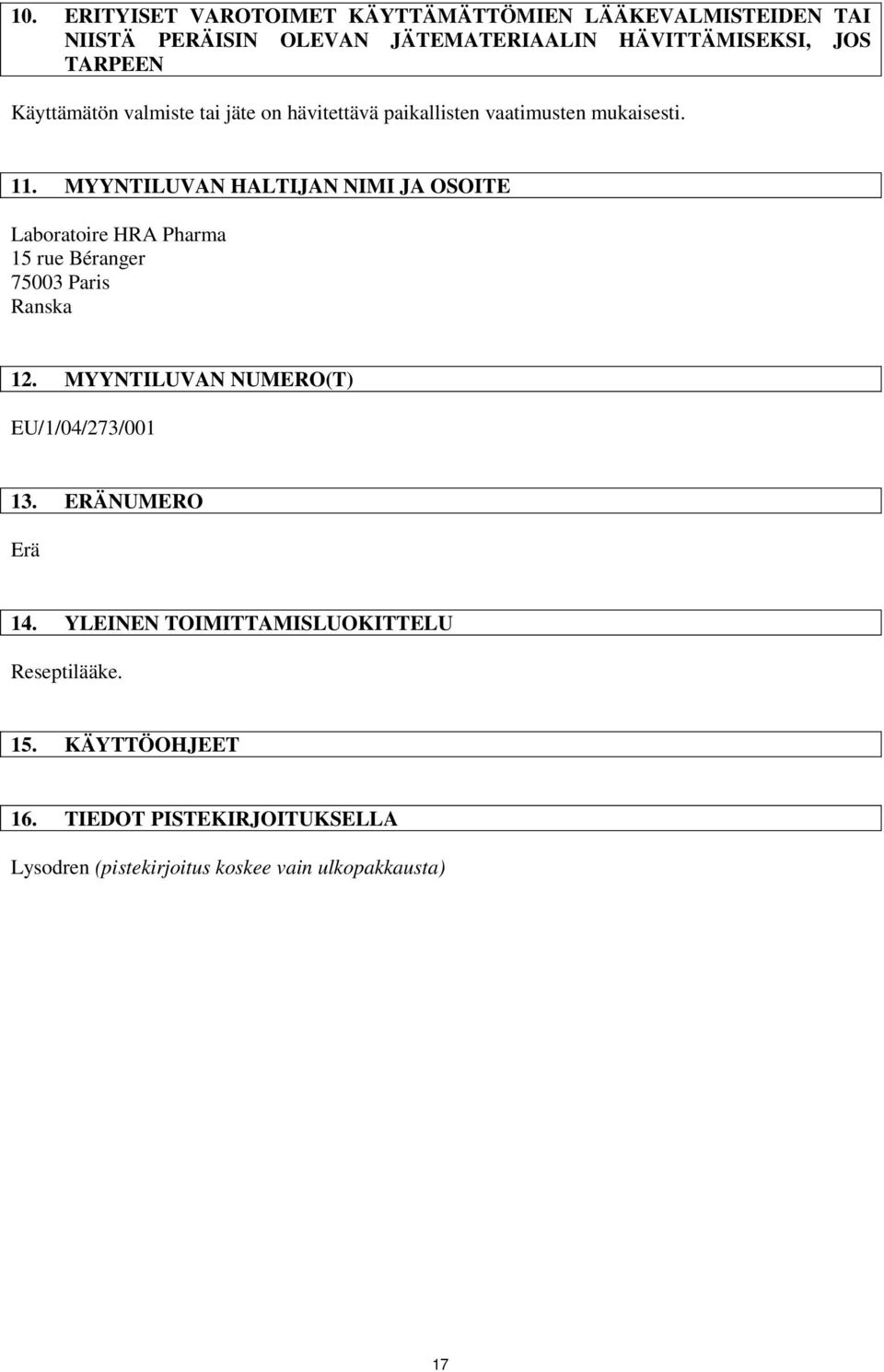 MYYNTILUVAN HALTIJAN NIMI JA OSOITE 15 rue Béranger 75003 Paris Ranska 12. MYYNTILUVAN NUMERO(T) EU/1/04/273/001 13.