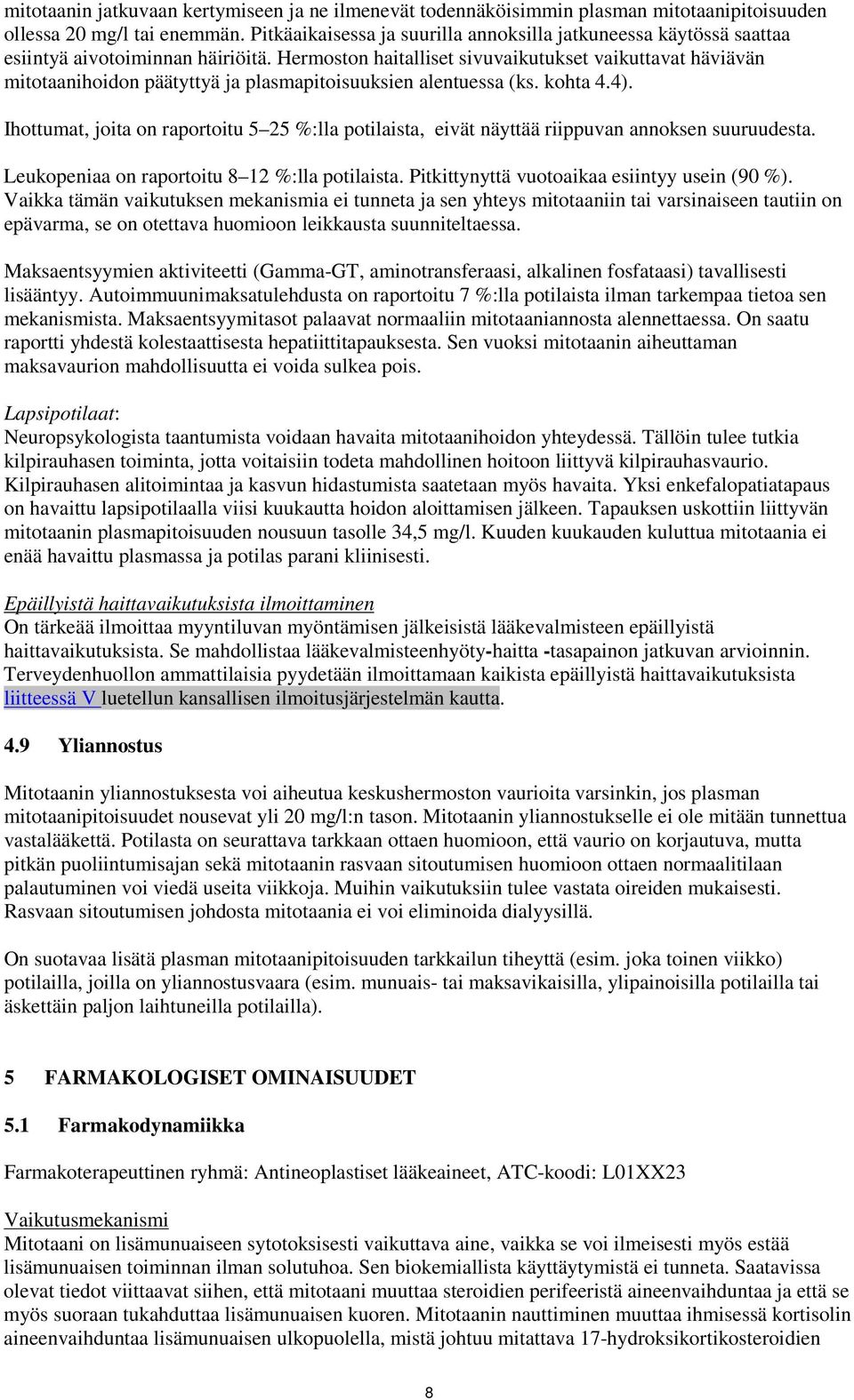 Hermoston haitalliset sivuvaikutukset vaikuttavat häviävän mitotaanihoidon päätyttyä ja plasmapitoisuuksien alentuessa (ks. kohta 4.4).