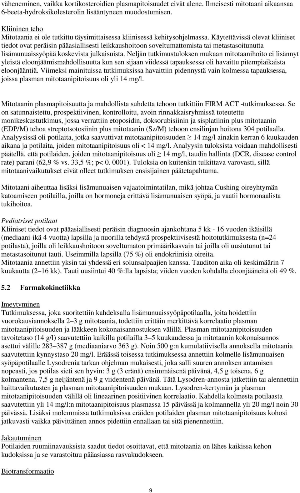 Käytettävissä olevat kliiniset tiedot ovat peräisin pääasiallisesti leikkaushoitoon soveltumattomista tai metastasoitunutta lisämunuaissyöpää koskevista julkaisuista.