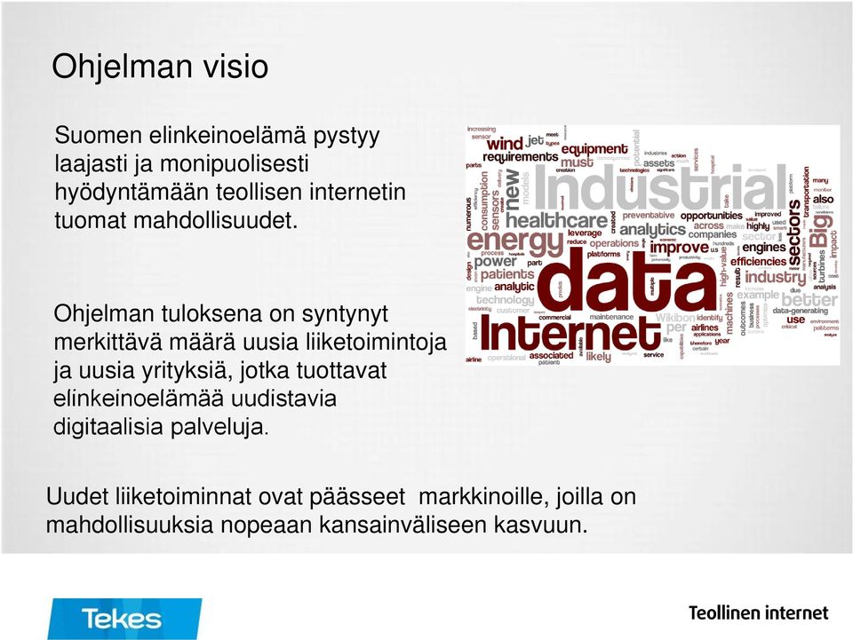 Ohjelman tuloksena on syntynyt merkittävä määrä uusia liiketoimintoja ja uusia yrityksiä, jotka