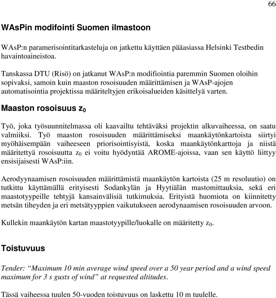 erikoisalueiden käsittelyä varten. Maaston rosoisuus z 0 Työ, joka työsuunnitelmassa oli kaavailtu tehtäväksi projektin alkuvaiheessa, on saatu valmiiksi.