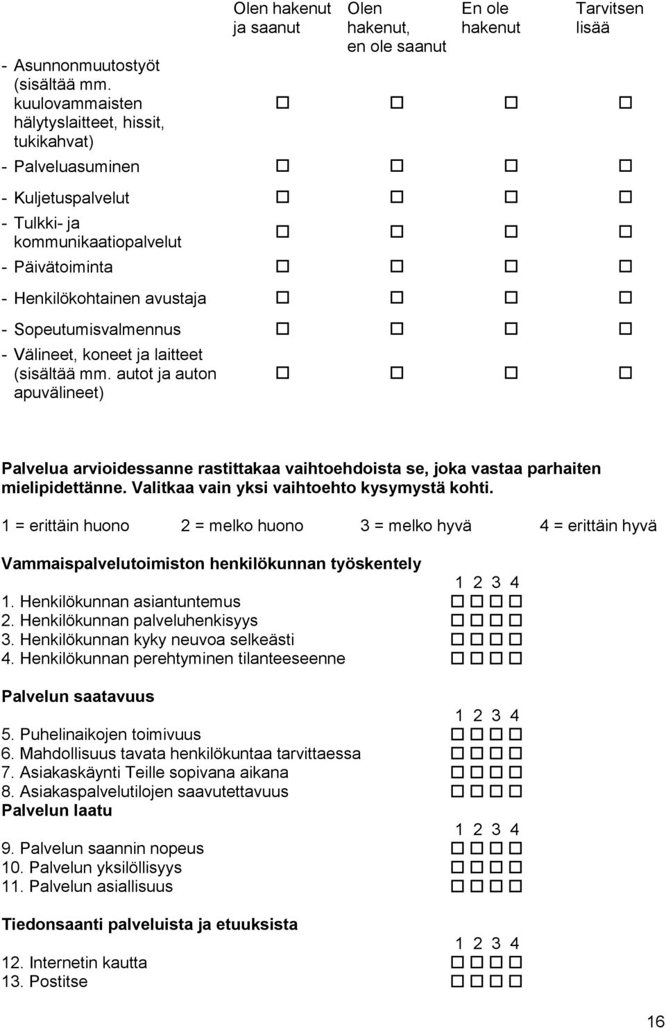 kommunikaatiopalvelut - Päivätoiminta - Henkilökohtainen avustaja - Sopeutumisvalmennus - Välineet, koneet ja laitteet (sisältää mm.