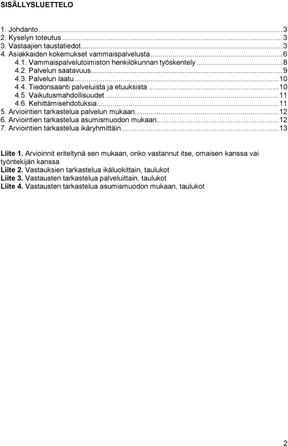 Arviointien tarkastelua palvelun mukaan... 6. Arviointien tarkastelua asumismuodon mukaan... 7. Arviointien tarkastelua ikäryhmittäin... Liite.