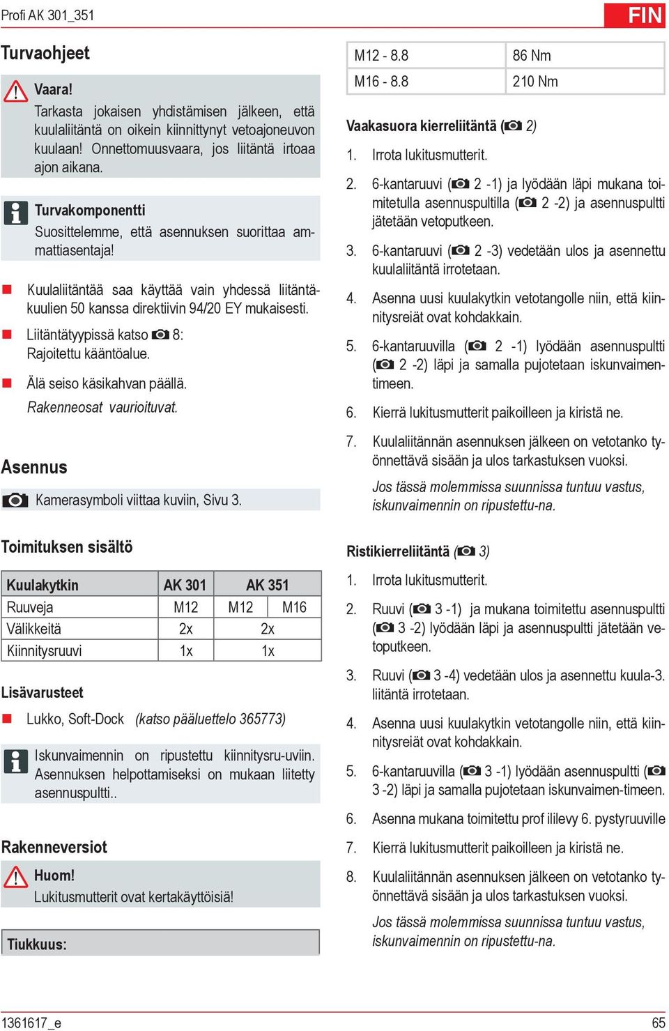 Liitäntätyypissä katso 8: Rajoitettu kääntöalue. Älä seiso käsikahvan päällä. Rakenneosat vaurioituvat. Asennus Kamerasymboli viittaa kuviin, Sivu.