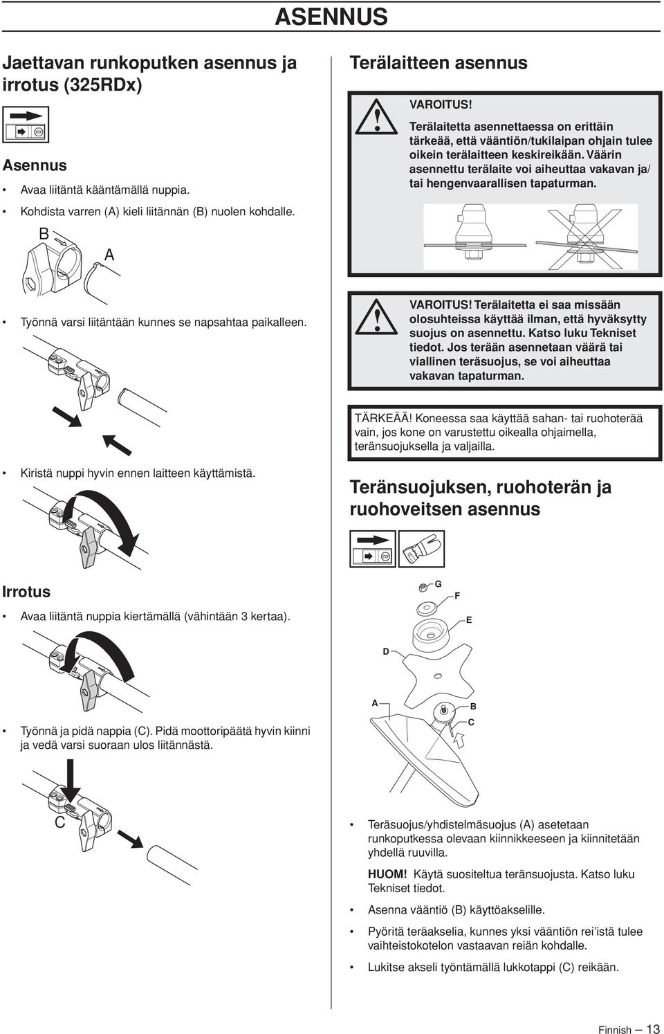 Väärin asennettu terälaite voi aiheuttaa vakavan ja/ tai hengenvaarallisen tapaturman. Työnnä varsi liitäntään kunnes se napsahtaa paikalleen.