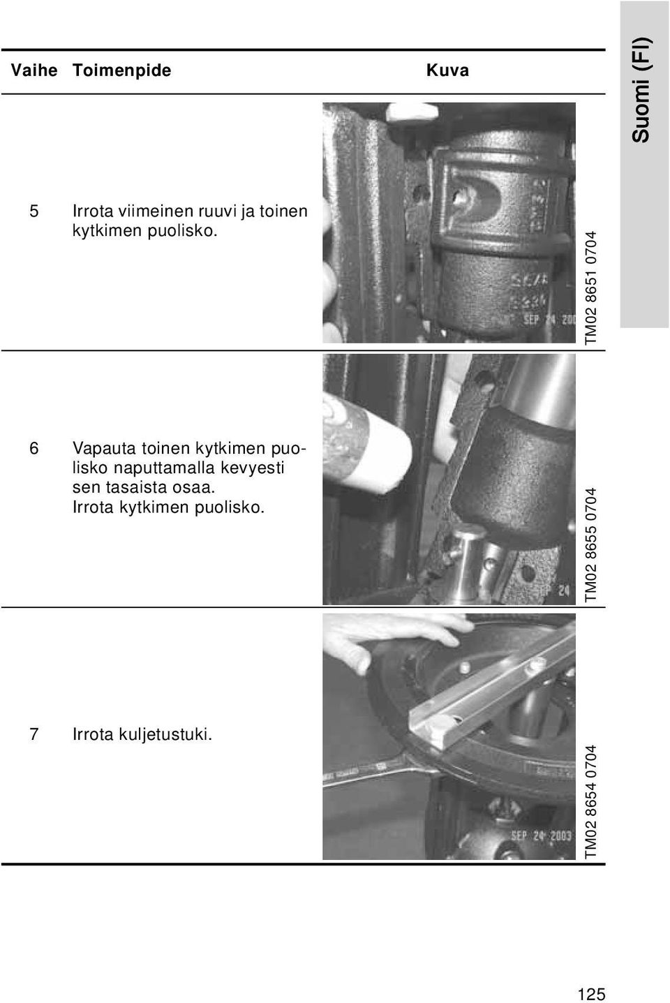 TM02 8651 0704 6 Vapauta toinen kytkimen puolisko naputtamalla