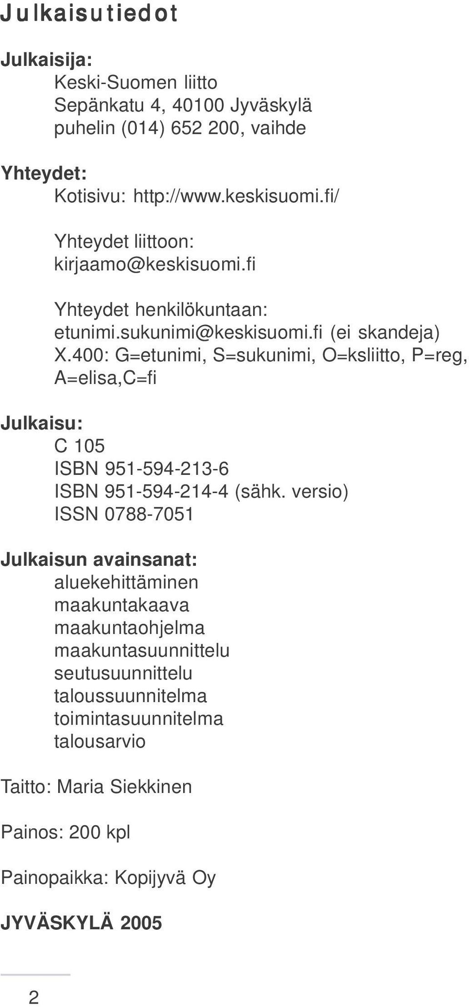 400: G=etunimi, S=sukunimi, O=ksliitto, P=reg, A=elisa,C=fi Julkaisu: C 105 ISBN 951-594-213-6 ISBN 951-594-214-4 (sähk.