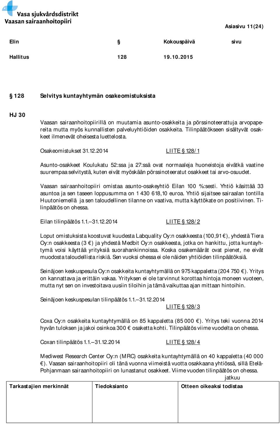 Tilinpäätökseen sisältyvät osakkeet ilmenevät oheisesta luettelosta. Osakeomistukset 31.12.