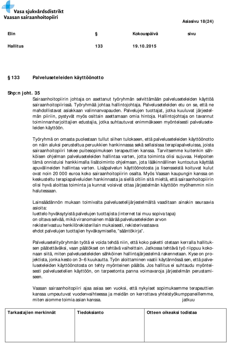 Palvelujen tuottajat, jotka kuuluvat järjestelmän piiriin, pystyvät myös osittain asettamaan omia hintoja.